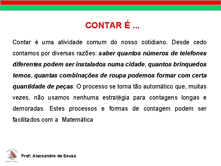 CONTAR É. . . Contar é uma atividade comum do nosso cotidiano. Desde cedo