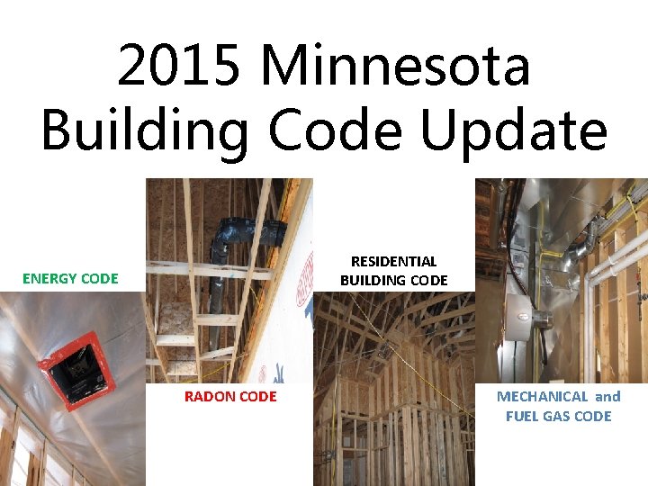 2015 Minnesota Building Code Update RESIDENTIAL BUILDING CODE ENERGY CODE RADON CODE MECHANICAL and