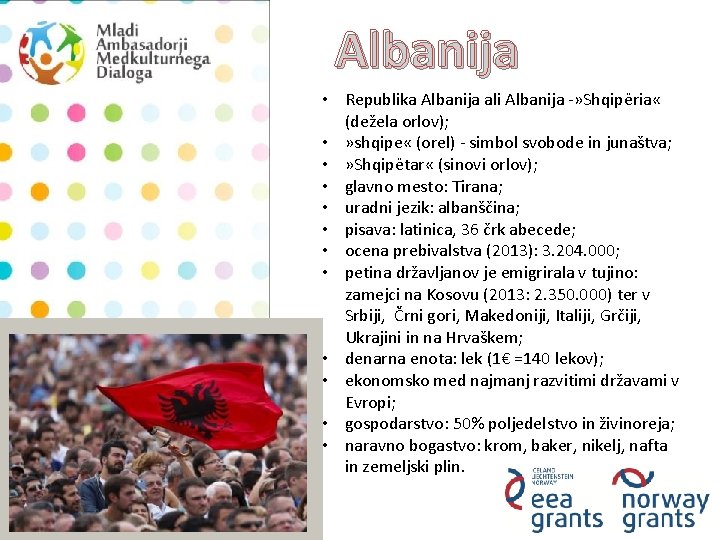Albanija • Republika Albanija ali Albanija -» Shqipëria « (dežela orlov); • » shqipe