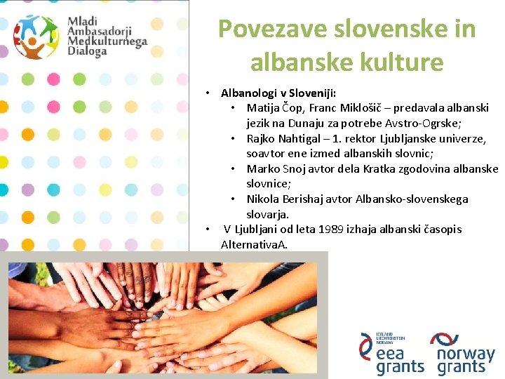 Povezave slovenske in albanske kulture • Albanologi v Sloveniji: • Matija Čop, Franc Miklošič