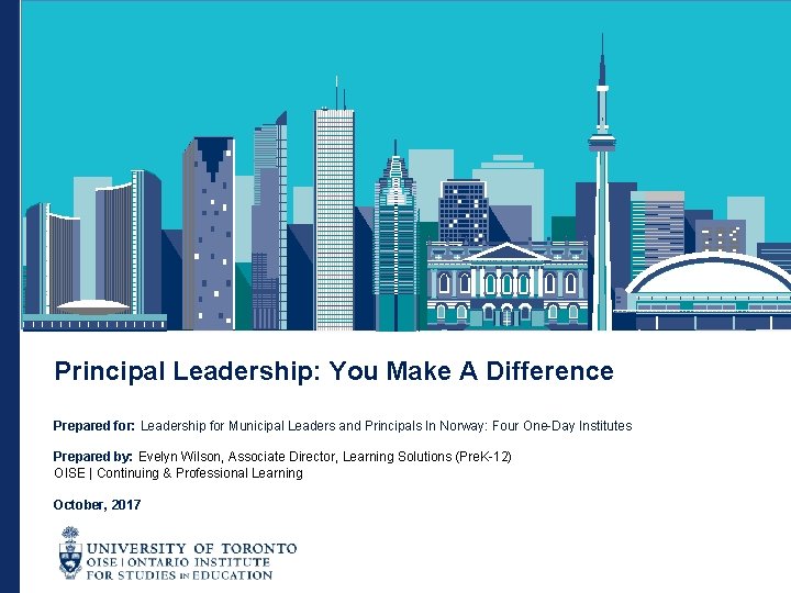 Principal Leadership: You Make A Difference Prepared for: Leadership for Municipal Leaders and Principals
