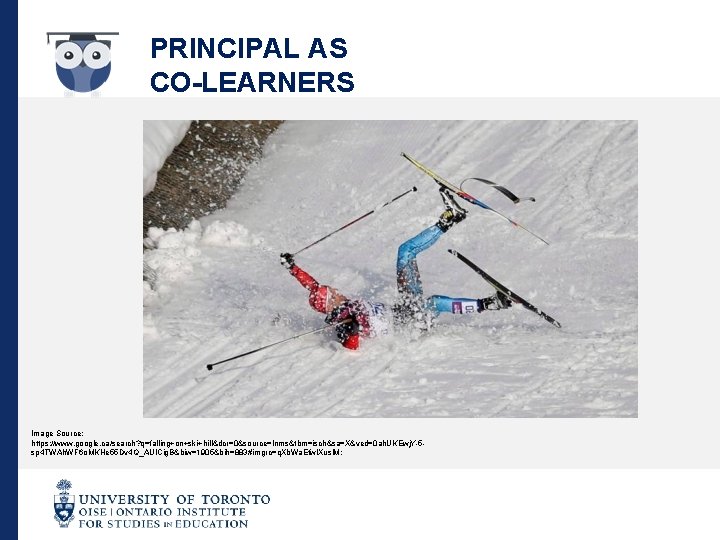 PRINCIPAL AS CO-LEARNERS Image Source: https: //www. google. ca/search? q=falling+on+ski+hill&dcr=0&source=lnms&tbm=isch&sa=X&ved=0 ah. UKEwj. Y-5 sp