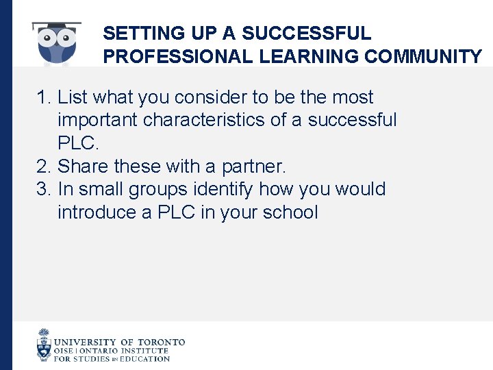 SETTING UP A SUCCESSFUL PROFESSIONAL LEARNING COMMUNITY 1. List what you consider to be