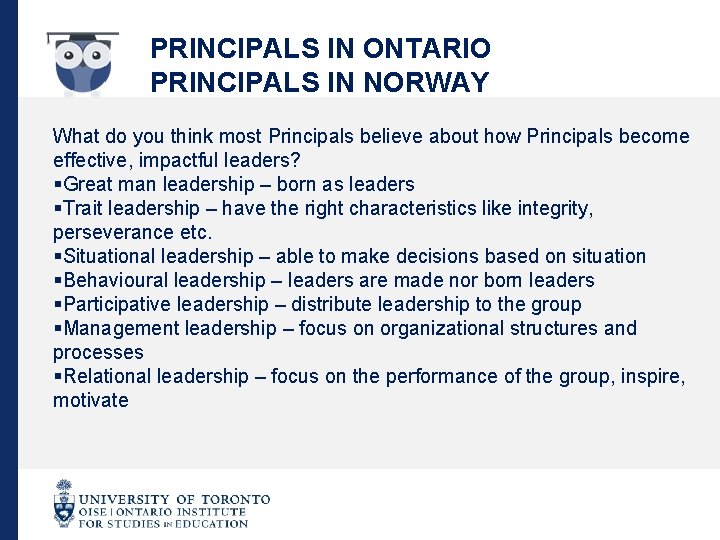 PRINCIPALS IN ONTARIO PRINCIPALS IN NORWAY What do you think most Principals believe about