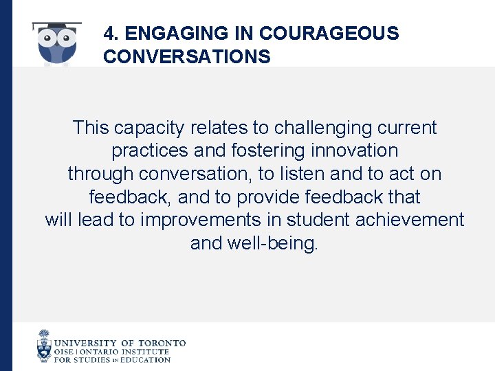 4. ENGAGING IN COURAGEOUS CONVERSATIONS This capacity relates to challenging current practices and fostering