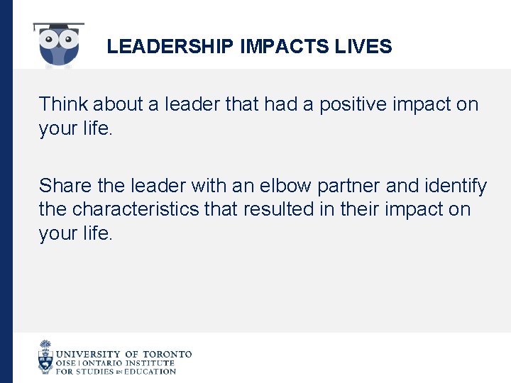LEADERSHIP IMPACTS LIVES Think about a leader that had a positive impact on your