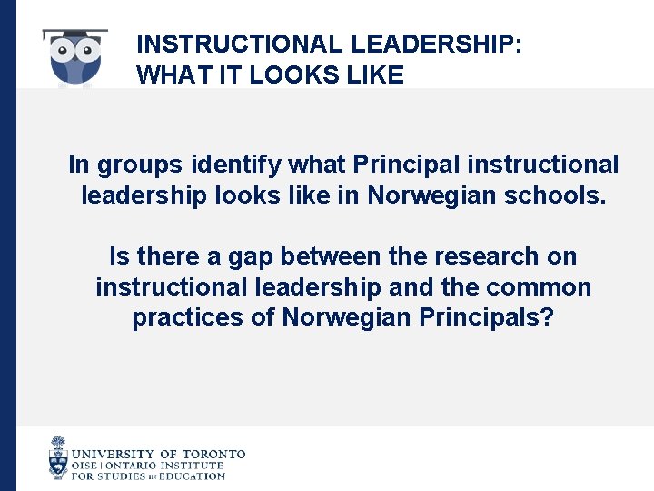 INSTRUCTIONAL LEADERSHIP: WHAT IT LOOKS LIKE In groups identify what Principal instructional leadership looks