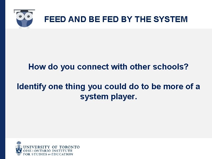 FEED AND BE FED BY THE SYSTEM How do you connect with other schools?