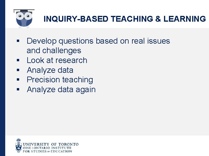 INQUIRY-BASED TEACHING & LEARNING § Develop questions based on real issues and challenges §