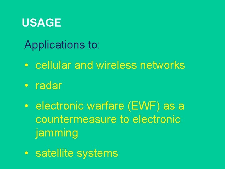 USAGE Applications to: • cellular and wireless networks • radar • electronic warfare (EWF)