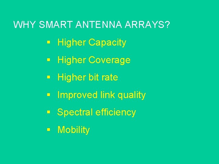 WHY SMART ANTENNA ARRAYS? § Higher Capacity § Higher Coverage § Higher bit rate