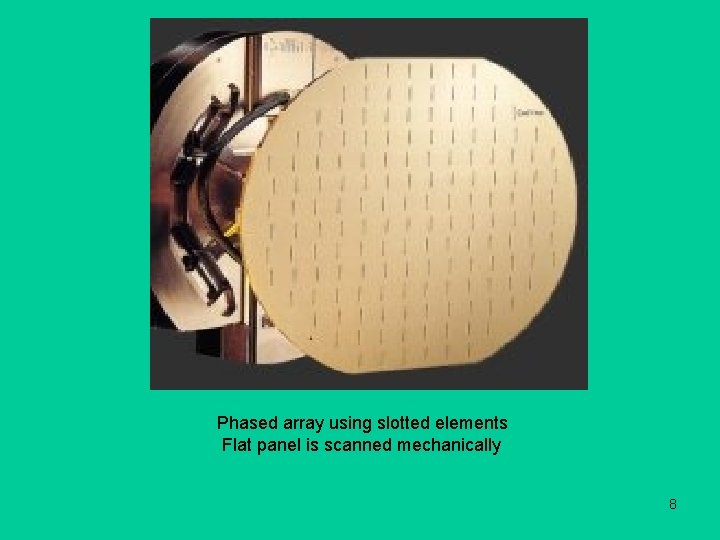 Phased array using slotted elements Flat panel is scanned mechanically 8 