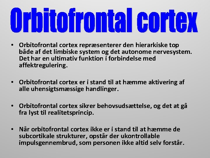  • Orbitofrontal cortex repræsenterer den hierarkiske top både af det limbiske system og