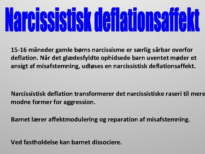 15 -16 måneder gamle børns narcissisme er særlig sårbar overfor deflation. Når det glædesfyldte