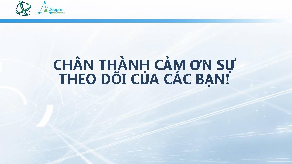 CH N THÀNH CẢM ƠN SỰ THEO DÕI CỦA CÁC BẠN! 