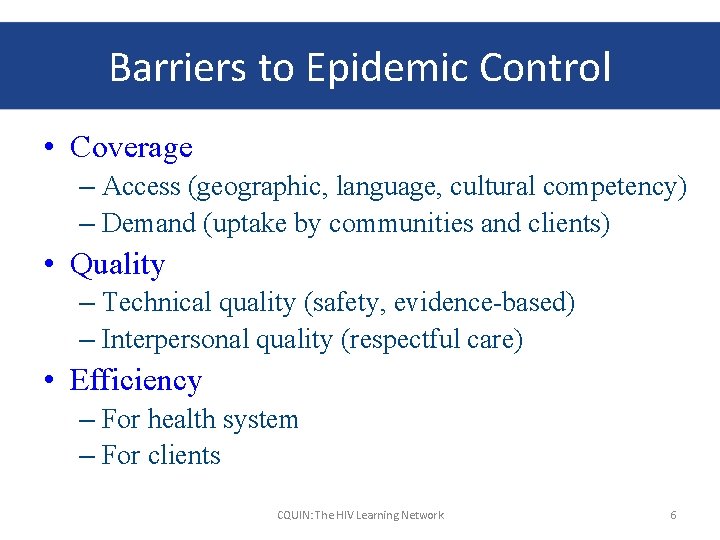 Barriers to Epidemic Control • Coverage – Access (geographic, language, cultural competency) – Demand