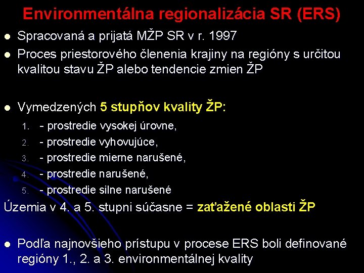 Environmentálna regionalizácia SR (ERS) l l l Spracovaná a prijatá MŽP SR v r.