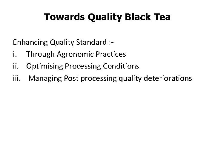 Towards Quality Black Tea Enhancing Quality Standard : i. Through Agronomic Practices ii. Optimising Towards Quality Black Tea Enhancing Quality Standard : i. Through Agronomic Practices ii. Optimising