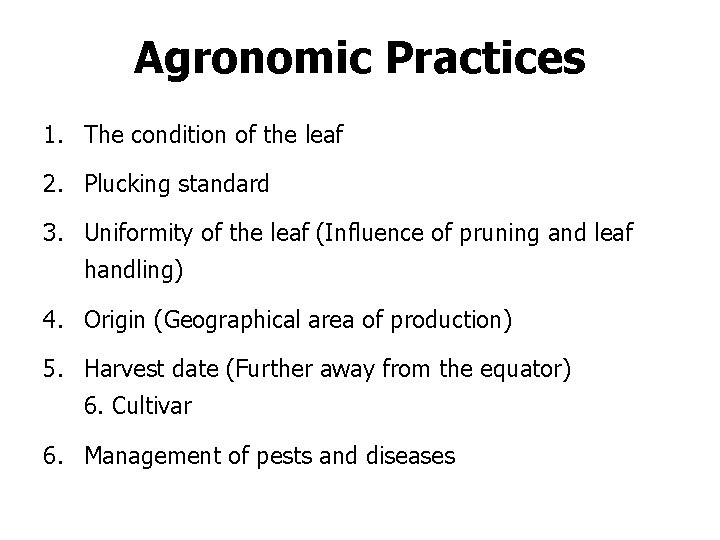 Agronomic Practices 1. The condition of the leaf 2. Plucking standard 3. Uniformity of Agronomic Practices 1. The condition of the leaf 2. Plucking standard 3. Uniformity of