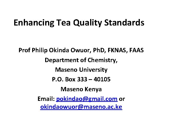 Enhancing Tea Quality Standards Prof Philip Okinda Owuor, Ph. D, FKNAS, FAAS Department of Enhancing Tea Quality Standards Prof Philip Okinda Owuor, Ph. D, FKNAS, FAAS Department of