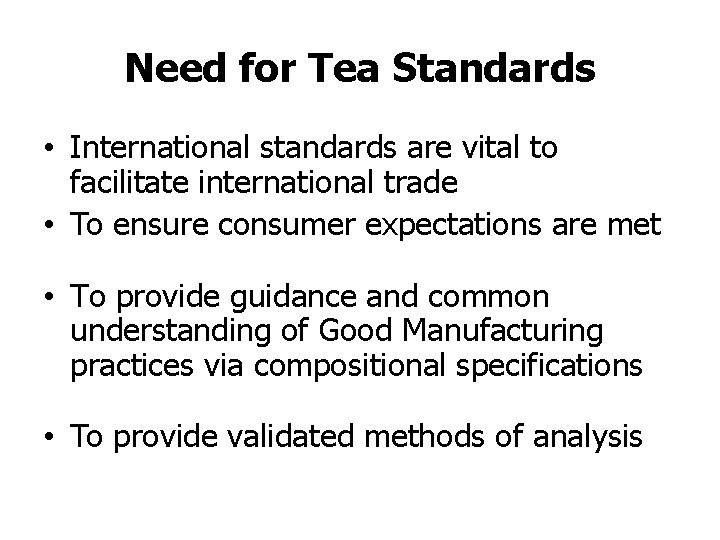 Need for Tea Standards • International standards are vital to facilitate international trade • Need for Tea Standards • International standards are vital to facilitate international trade •