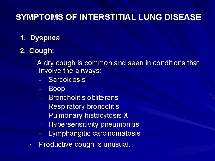 SYMPTOMS OF INTERSTITIAL LUNG DISEASE 1. Dyspnea 2. Cough: · A dry cough is