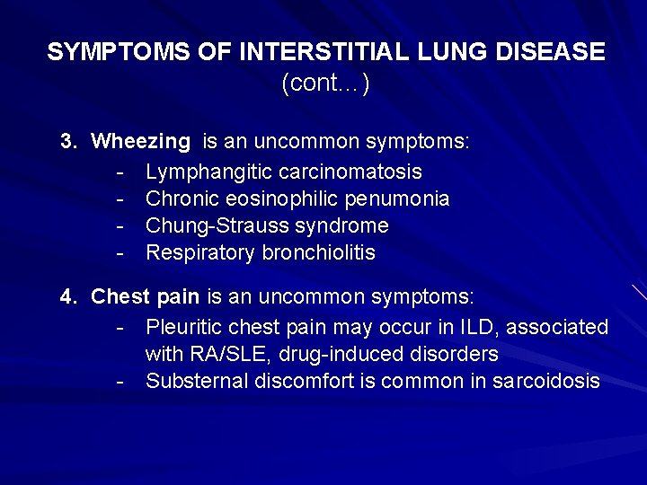 SYMPTOMS OF INTERSTITIAL LUNG DISEASE (cont…) 3. Wheezing is an uncommon symptoms: - Lymphangitic