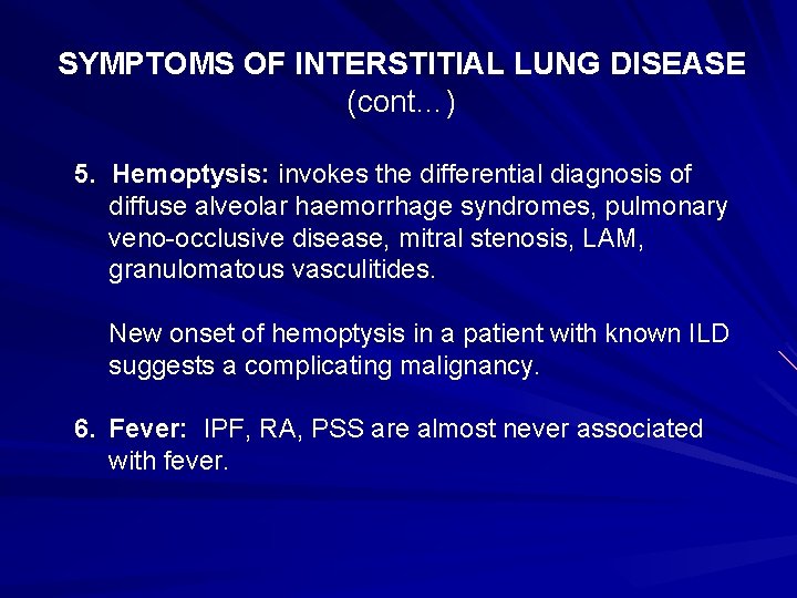 SYMPTOMS OF INTERSTITIAL LUNG DISEASE (cont…) 5. Hemoptysis: invokes the differential diagnosis of diffuse