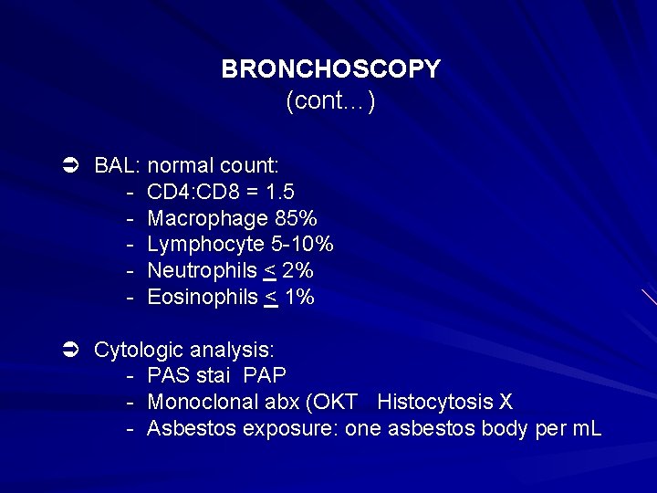 BRONCHOSCOPY (cont…) Ü BAL: normal count: - CD 4: CD 8 = 1. 5