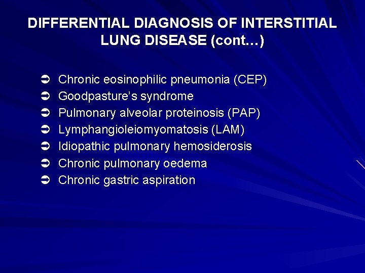 DIFFERENTIAL DIAGNOSIS OF INTERSTITIAL LUNG DISEASE (cont…) Ü Ü Ü Ü Chronic eosinophilic pneumonia