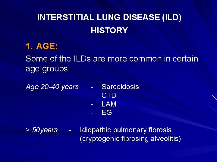 INTERSTITIAL LUNG DISEASE (ILD) HISTORY 1. AGE: Some of the ILDs are more common