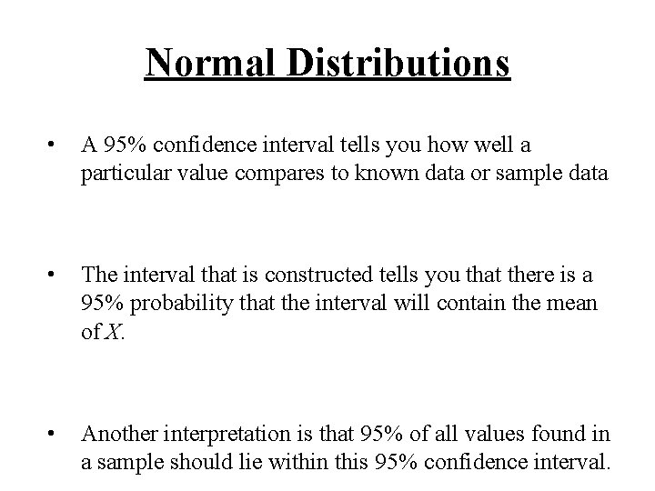 Normal Distributions • A 95% confidence interval tells you how well a particular value