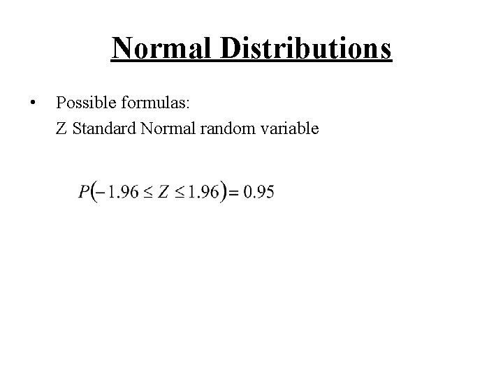 Normal Distributions • Possible formulas: Z Standard Normal random variable 