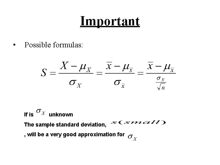 Important • Possible formulas: If is unknown The sample standard deviation, , will be