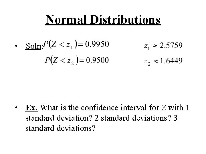 Normal Distributions • Soln: • Ex. What is the confidence interval for Z with