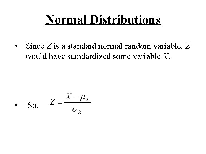 Normal Distributions • Since Z is a standard normal random variable, Z would have