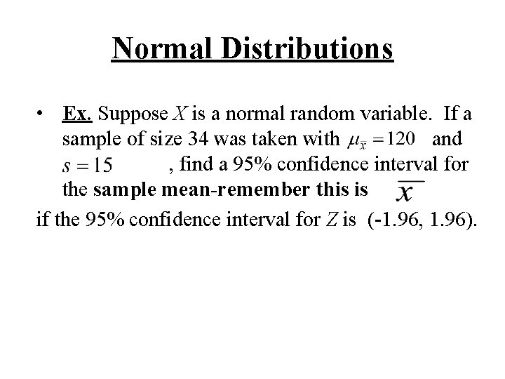 Normal Distributions • Ex. Suppose X is a normal random variable. If a sample