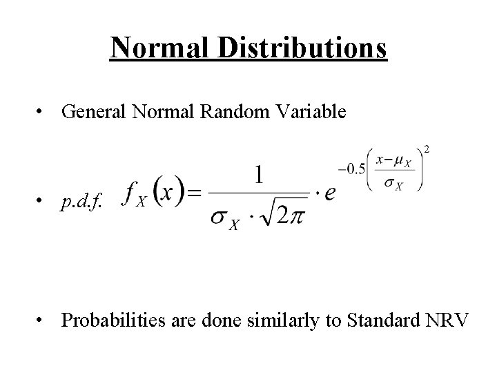 Normal Distributions • General Normal Random Variable • p. d. f. • Probabilities are
