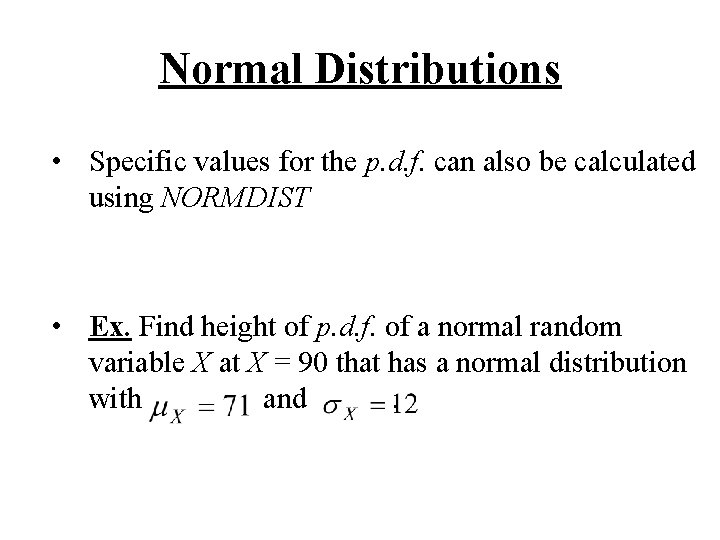 Normal Distributions • Specific values for the p. d. f. can also be calculated