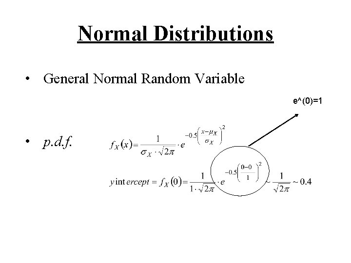 Normal Distributions • General Normal Random Variable e^(0)=1 • p. d. f. 