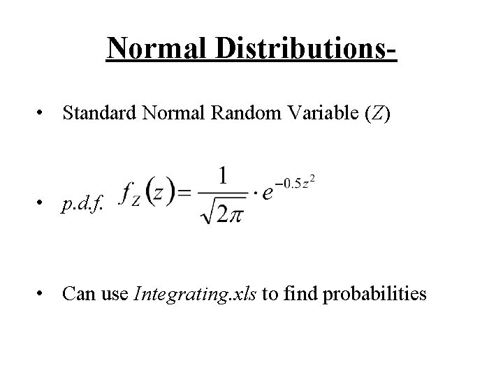 Normal Distributions • Standard Normal Random Variable (Z) • p. d. f. • Can