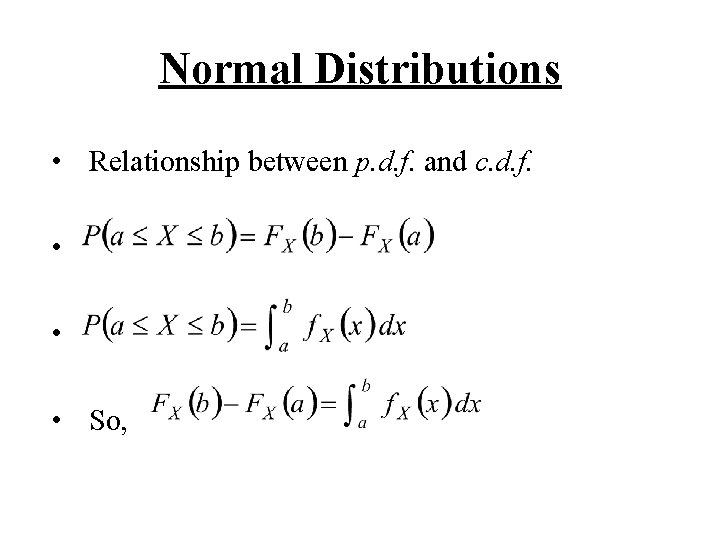 Normal Distributions • Relationship between p. d. f. and c. d. f. • •