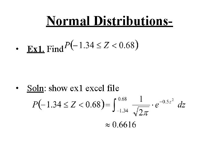 Normal Distributions • Ex 1. Find • Soln: show ex 1 excel file 