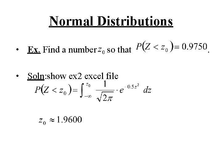 Normal Distributions • Ex. Find a number so that • Soln: show ex 2