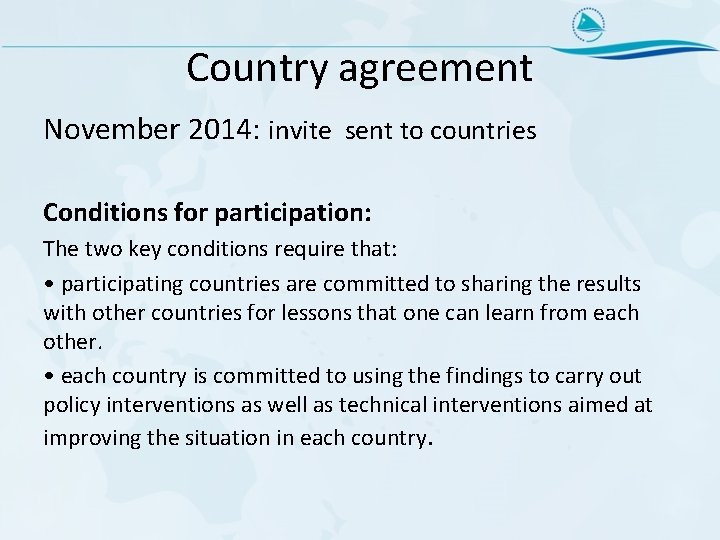 Country agreement November 2014: invite sent to countries Conditions for participation: The two key