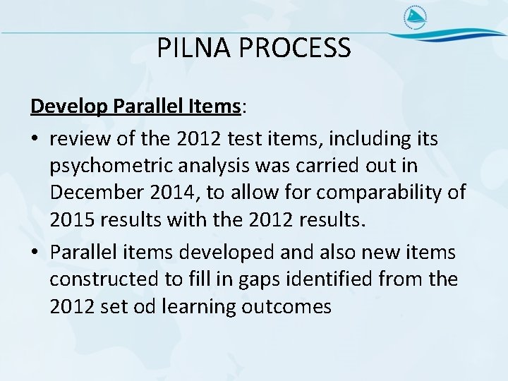 PILNA PROCESS Develop Parallel Items: • review of the 2012 test items, including its