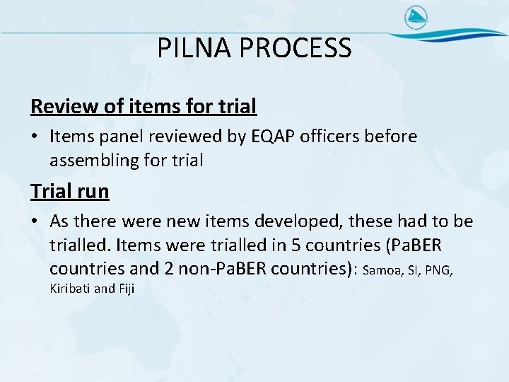 PILNA PROCESS Review of items for trial • Items panel reviewed by EQAP officers