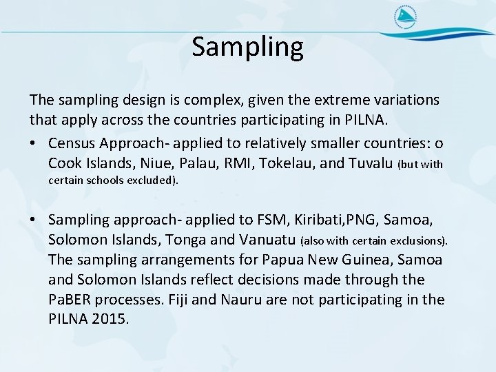 Sampling The sampling design is complex, given the extreme variations that apply across the