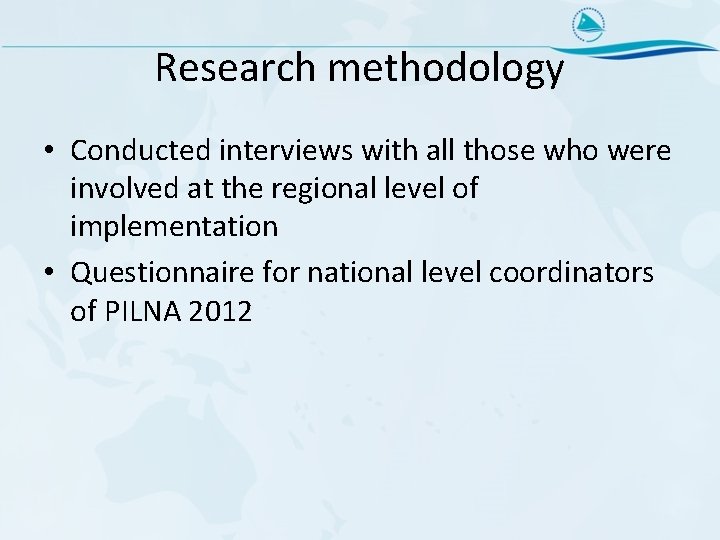 Research methodology • Conducted interviews with all those who were involved at the regional