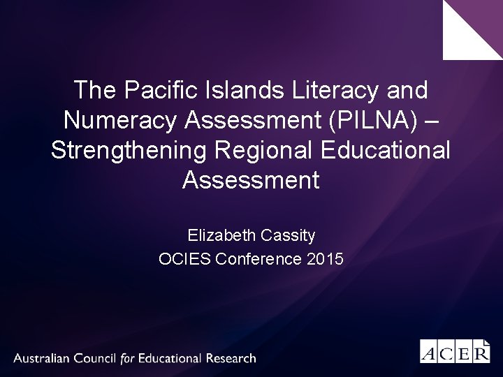 The Pacific Islands Literacy and Numeracy Assessment (PILNA) – Strengthening Regional Educational Assessment Elizabeth